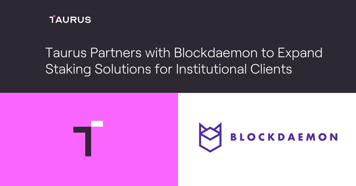 Taurus Partners with Blockdaemon to Expand Staking Solutions for ...