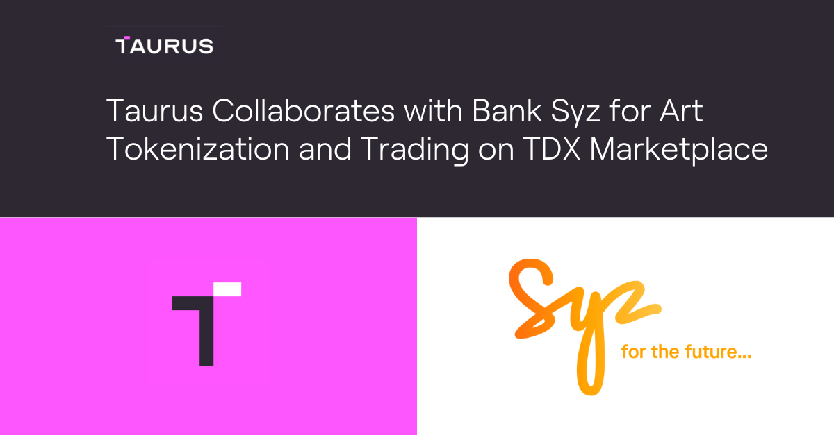 Taurus Collaborates with Bank Syz for Art Tokenization and Trading on ...