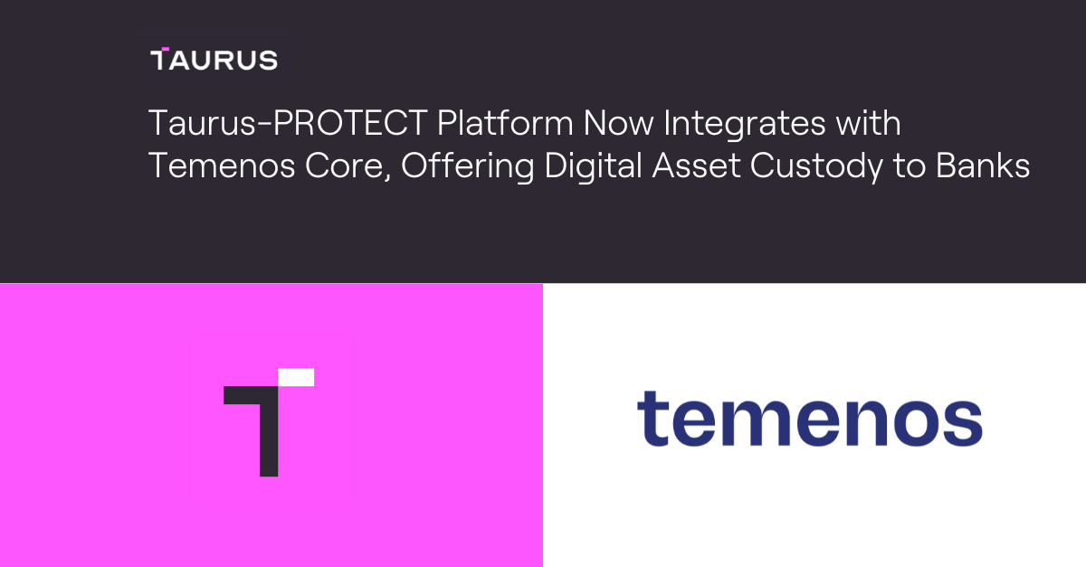 Taurus-PROTECT Platform Now Integrates with Temenos Core, Offering ...